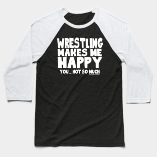 WRESTLING MAKES ME HAPPY Baseball T-Shirt